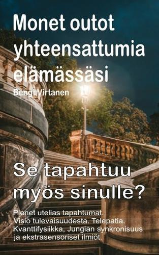 Monet outot yhteensattumia elämässäsi. Pienet utelias tapahtumat. Visio tulevaisuudesta. Telepatia. Se tapahtuu myös sinulle?: Kvanttifysiikka, Jungian synkronisuus ja ekstrasensoriset ilmiöt