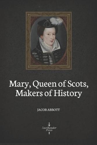 Mary, Queen of Scots (Illustrated): Makers of History