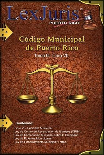 Codigo Municipal de Puerto Rico. Tomo III- Libro VII-Hacienda Municipal.: Ley Num. 107 de 14 de agosto de 2020.