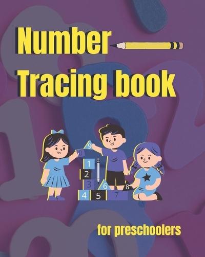 Number Tracing Book for Preschoolers: Math Activity Tracing Number Workbook for Preschoolers and Kids Ages 3-5. Kindergarten Trace Numbers Practice book.