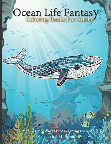 Ocean Life Fantasy: Coloring book for stress relieving 8.5x 11 many Sea Animals life (under the sea coloring book)