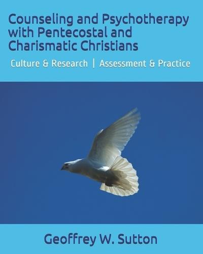 Counseling and Psychotherapy with Pentecostal and Charismatic Christians: Culture & Research Assessment & Practice