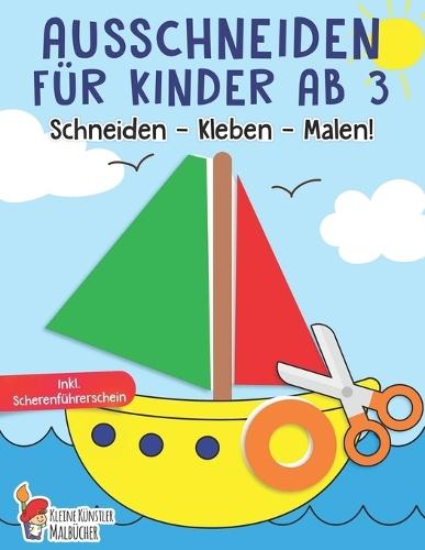 Ausschneiden für Kinder ab 3: Das große Ausschneidebuch - Schneiden, Kleben, Malen! - Schneiden lernen mit dem Scherenführerschein - Bastelbuch ab 3 Jahre für Mädchen und Jungen