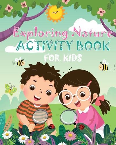 Exploring Nature Activity Book for Kids: The Creative Guide to Discover Nature by Drawing and Coloring