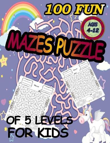 100 Fun Mazes Puzzle of 5 Levels for Kids 4-12: Maze Puzzle Games Activity Book for Kids.5 Levels of Easy, Maximum, and Great Difficulty for Developing Problem-Solving Skills, Spatial Awareness and Thinking Skills (Activity Books Version 6)