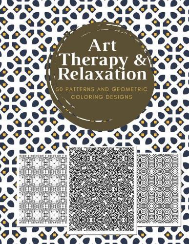 Art Therapy & Relaxation 50 Patterns Geometric: Adult Coloring Books Stress Relieving Patterns