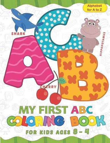 my first abc coloring book for kids ages 4 - 8: Big Activity Workbook for Toddlers & Kids