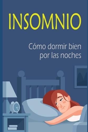 Insomnio: Cómo dormir bien por las noches
