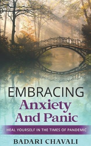 Embracing Anxiety and Panic in the times of Pandemic: Heal Yourself