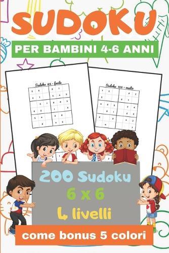SUDOKU per bambini 4-6 anni: Sudoku 6x6 200 Sudoku per Bambini di 4-6 Anni con Istruzioni e Soluzioni come bonus 5 colori difficoltà progressiva 4 livelli pratico formato 15 x 22 cm