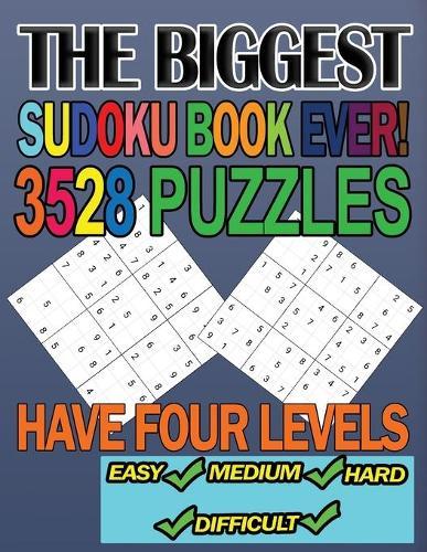 The Biggest Sudoku Book Ever 3528 Puzzles Have four Levels: The Largest Sudoku Collection With 4 Levels - Easy, Medium, Hard, Difficult Big Book of Sudoku (Huge Collection of 3528 Puzzles for Adults and Suitable for Smart Kids) Challenge your Brain!