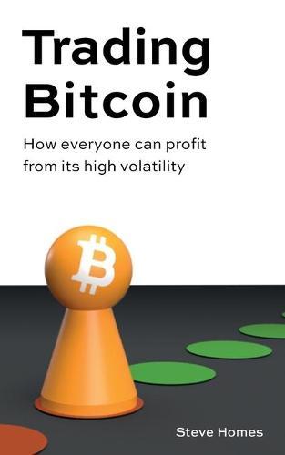 Trading Bitcoin: How everyone can profit from its high volatility