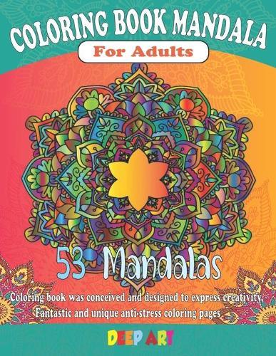 Mandala Coloring Book For Adults: An Adult Coloring Book with Fun, Easy, and Relaxing Coloring Pages, Reduce Stress and Bring Balance with 53 Mandala Coloring Pages