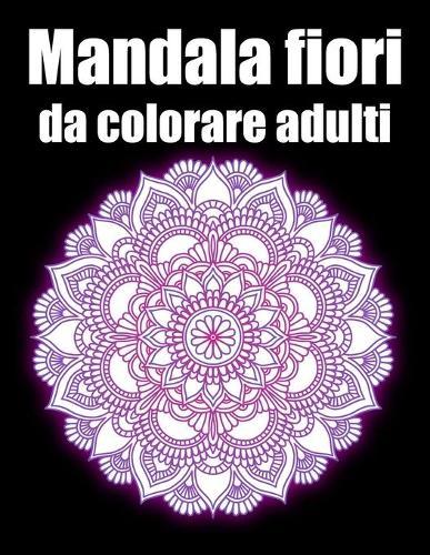 Mandala fiori da colorare adulti: libro mandala grande semplici to complessi da colorare per adulti antistress