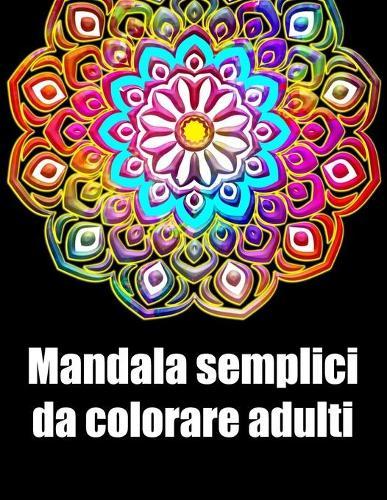 Mandala semplici da colorare adulti: libro mandala fiori grande semplici to complessi da colorare per adulti antistress