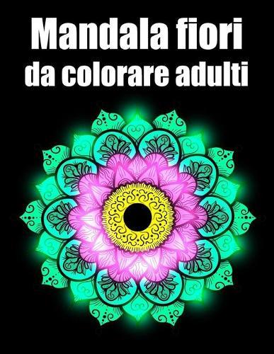 Mandala fiori da colorare adulti: libro mandala fiori grande semplici to complessi da colorare per adulti antistress