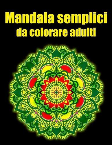Mandala semplici da colorare adulti: libro mandala fiori grande semplici to complessi da colorare per adulti antistress