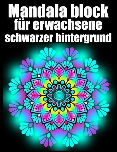 Mandala block fur erwachsene schwarzer hintergrund: mandala block malbuch fur erwachsene din a4, modern motivation mit anti-stress-wirkung fur senioren set-perfektes Geschenk fur Geburtstag, Weihnachten, Thanksgiving