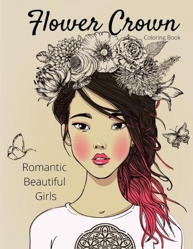 Flower Crown - Romantic Beautiful Girls Coloring Book