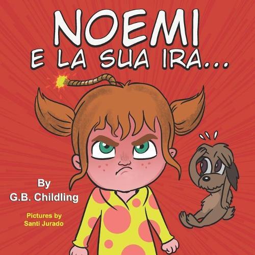 Noemi e la sua ira: Libro illustrato per bambini, la gestione della rabbia, emozioni, sentimenti, storie divertenti per bambini di età 3 5 anni e oltre, crescita, prescolare, (Le abilità di Noemi 2)