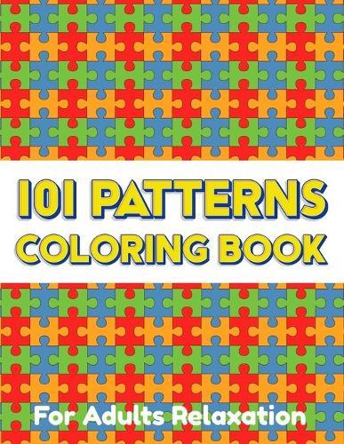 101 PATTERNS COLORING BOOK For Adults Relaxation: Geometric Patterns Colouring Book For Adults 8,5x11 One Side Coloring Pages For Stress Relief & Relaxation New Release 2020