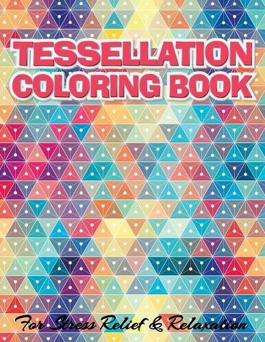 TESSELLATION COLORING BOOK For Stress Relief & Relaxation: Geometric Patterns Colouring Book For Adults 8,5x11 One Side Coloring Pages For Stress Relief & Relaxation New Release 2020