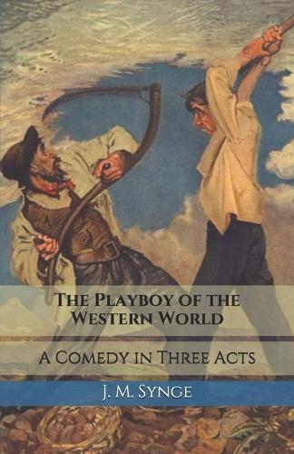 The Playboy of the Western World: A Comedy in Three Acts