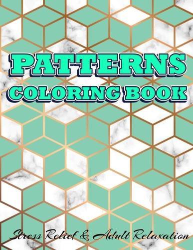 PATTERNS COLORING BOOK Stress Relief & Adult Relaxation: Geometric Patterns Colouring Book For Adults 8,5x11 One Side Coloring Pages For Stress Relief & Relaxation New Release 2020
