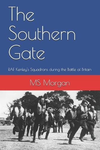 The Southern Gate: RAF Kenley's Squadrons during the Battle of Britain