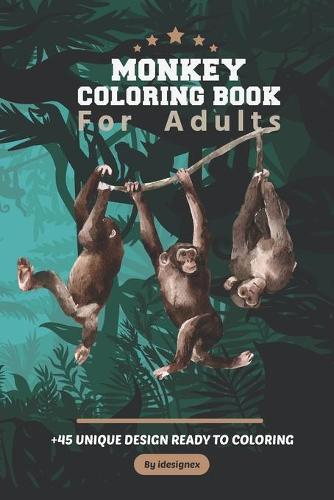 Monkey Coloring Book For Adults: An Amazing Collection of Monkeys Designs For Adults ( Adult Coloring Books for Stress Relief and Relaxation ).