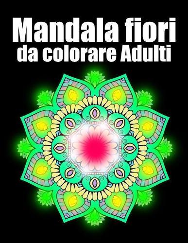 Mandala fiori da colorare adulti: libro mandala fiori grande semplici to complessi da colorare per adulti antistress