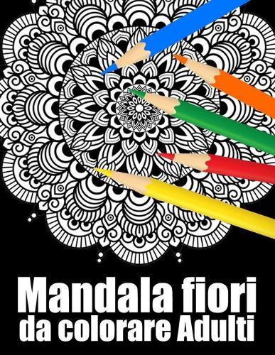 Mandala fiori da colorare adulti: libro mandala fiori grande semplici to complessi da colorare per adulti antistress
