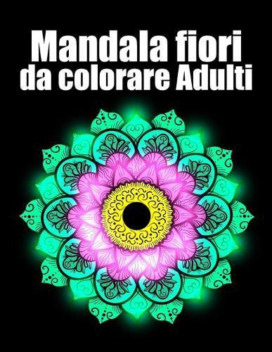 Mandala fiori da colorare adulti: libro mandala fiori grande semplici to complessi da colorare per adulti antistress