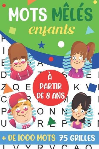 mots mêlés enfants: à partir de 8 ans + de 1000 mots cachés 75 grilles avec solutions idée de cadeau format pratique 15x 22 cm