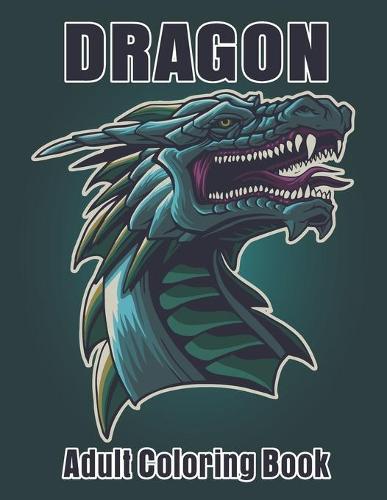 Dragon Adult Coloring Book: Beautyfull Dragon Designs For Dragon Lover