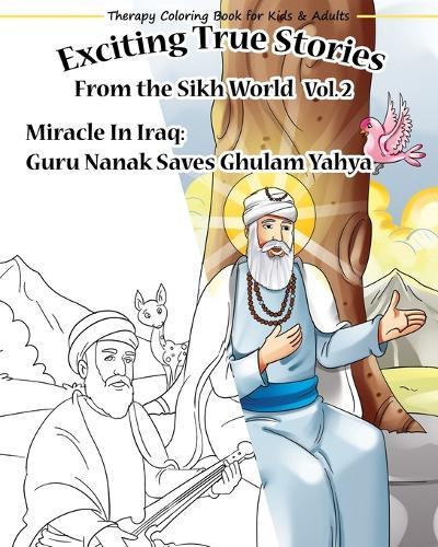Therapy Colouring book for kids & adults 'Exciting True Stories from the Sikh World Vol2': Miracle in Iraq ..How Guru Nanak Saves Ghulam Yahya from execution