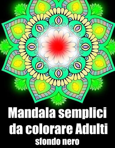 Mandala semplici da colorare adulti sfondo nero: libro 40 mandalas fiori grande semplici to complessi da colorare per adulti antistress
