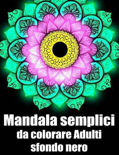 Mandala semplici da colorare adulti sfondo nero: libro 60 mandalas fiori grande semplici to complessi da colorare per adulti antistress