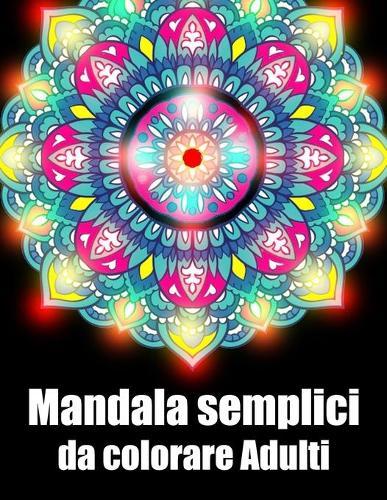 Mandala semplici da colorare adulti: libro 30 mandalas fiori grande semplici to complessi da colorare per adulti antistress