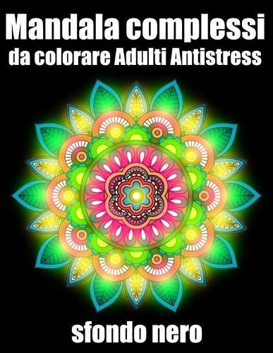 Mandala complessi da colorare adulti antistress sfondo nero: libro 50 mandala fiori grande semplici to complessi da colorare per adulti antistress