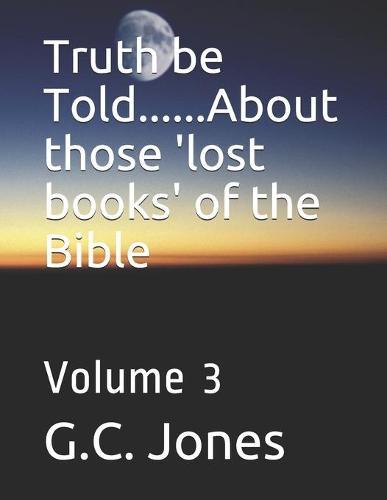 Truth be Told......About those 'lost books' of the Bible: Volume 3