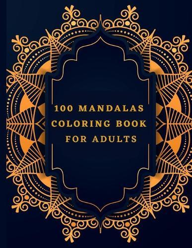 100 Mandalas Coloring Book For Adults: Beautiful Mandalas Designs - Relaxing Patterns and Animals Coloring Book