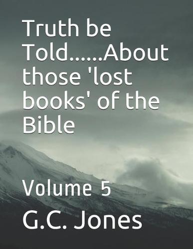 Truth be Told......About those 'lost books' of the Bible: Volume 5