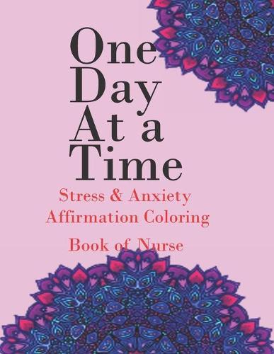 one day at a time coloring book: Motivational Messages and Positive Affirmations to Help Your Self Confidence and Relieve Stress