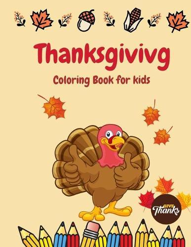Thanksgiving Coloring Book For Kids: Fun and Cute Thanksgiving Coloring Pages for Kids and Toddlers (Thanksgiving Gifts For Kids)