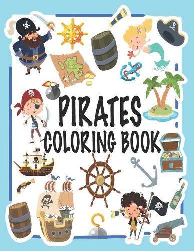 Pirates Coloring Book: Simple And Cute Designs With Pirates, Ships, Treasures And More, Gift Idea For Boys And Girls