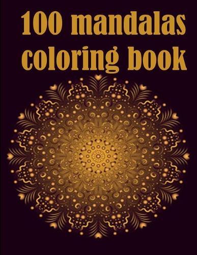 100 mandalas coloring book: An Adult Coloring Book with Fun, Easy, and Relaxing Coloring Pages,100 Beautiful Mandalas for Stress Relief and Relaxation