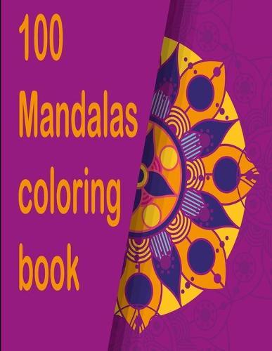 100 mandalas coloring book: An Adult Coloring Book with Fun, Easy, and Relaxing Coloring Pages,100 Beautiful Mandalas for Stress Relief and Relaxation