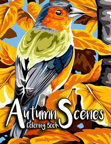 Autumn Scenes Coloring Book: Relaxing Coloring Book For Adults Featuring Beautiful Autumn Scenes, Lovely Houses and Gardens, Animals