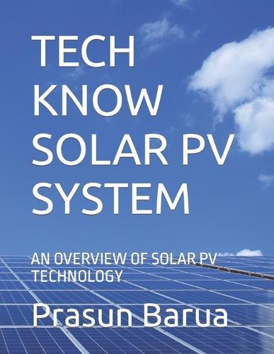 Tech Know Solar Pv System: An Overview of Solar Pv Technology